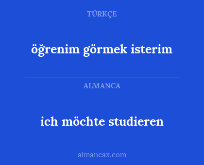 ich möchte studieren - öğrenim görmek isterim