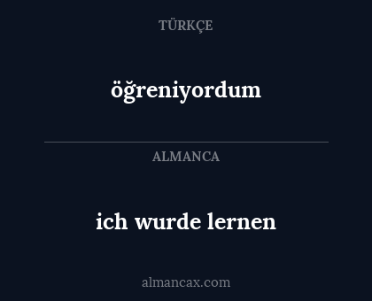 öğreniyordum - ich wurde lernen