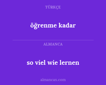 so viel wie lernen - öğrenme kadar