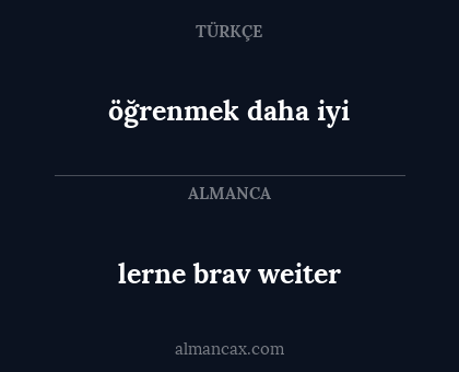 lerne brav weiter - öğrenmek daha iyi
