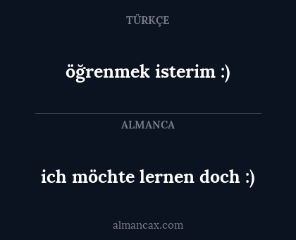 ich möchte lernen doch :) - öğrenmek isterim :)