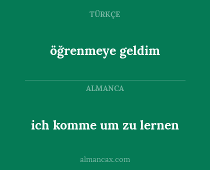 ich komme um zu lernen - öğrenmeye geldim