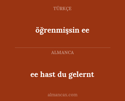 ee hast du gelernt - öğrenmişsin ee