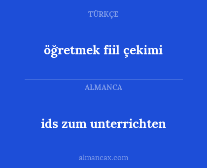 ids zum unterrichten - öğretmek fiil çekimi