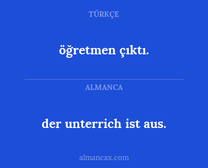 der unterrich ist aus. - öğretmen çıktı.