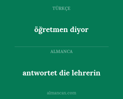 antwortet die lehrerin - öğretmen diyor