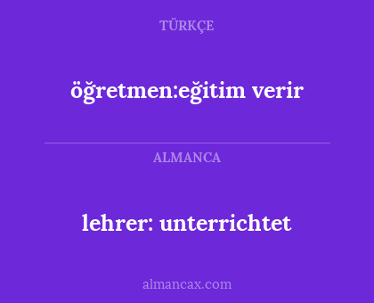 lehrer: unterrichtet - öğretmen:eğitim verir