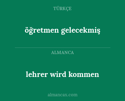 öğretmen gelecekmiş - lehrer wird kommen