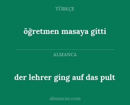 öğretmen masaya gitti - der lehrer ging auf das pult
