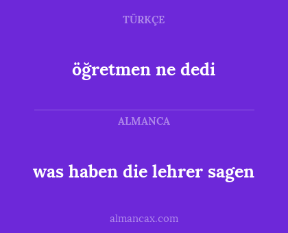 was haben die lehrer sagen - öğretmen ne dedi