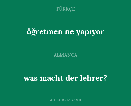 öğretmen ne yapıyor - was macht der lehrer?