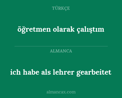 ich habe als lehrer gearbeitet - öğretmen olarak çalıştım
