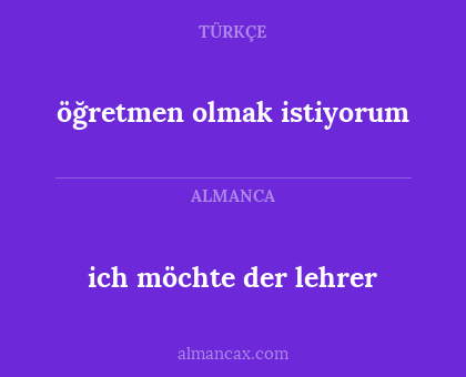 öğretmen olmak istiyorum - ich möchte der lehrer