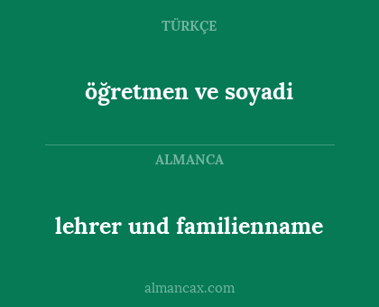 öğretmen ve soyadi - lehrer und familienname