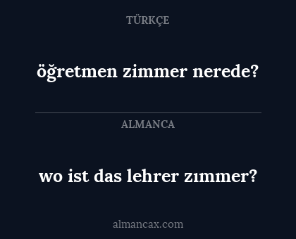 öğretmen zimmer nerede? - wo ist das lehrer zımmer?