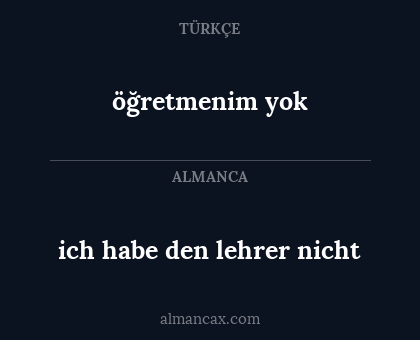 öğretmenim yok - ich habe den lehrer nicht