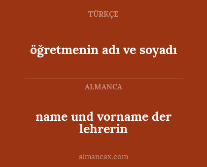 name und vorname der lehrerin - öğretmenin adı ve soyadı