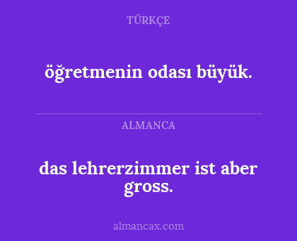 öğretmenin odası büyük. - das lehrerzimmer ist aber gross.