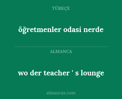 öğretmenler odasi nerde - wo der teacher ' s lounge