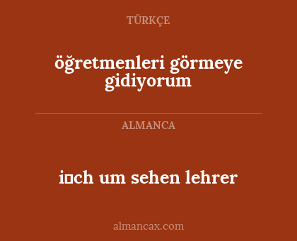 i̇ch um sehen lehrer - öğretmenleri görmeye gidiyorum