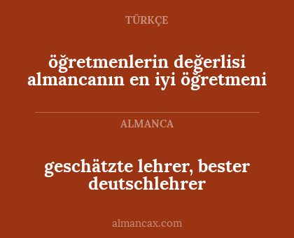 öğretmenlerin değerlisi
almancanın en iyi öğretmeni - geschätzte lehrer, bester deutschlehrer