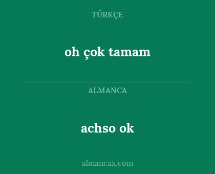 oh çok tamam - achso ok