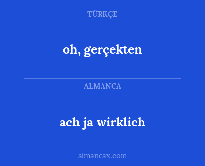 oh, gerçekten - ach ja wirklich