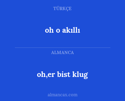 oh,er bist klug - oh o akıllı