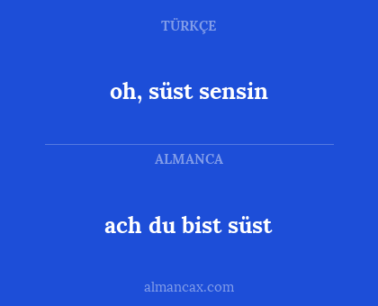 oh, süst sensin - ach du bist süst