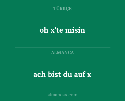 ach bist du auf x - oh x'te misin