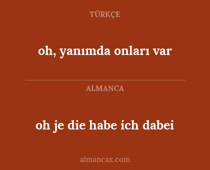oh, yanımda onları var - oh je die habe ich dabei