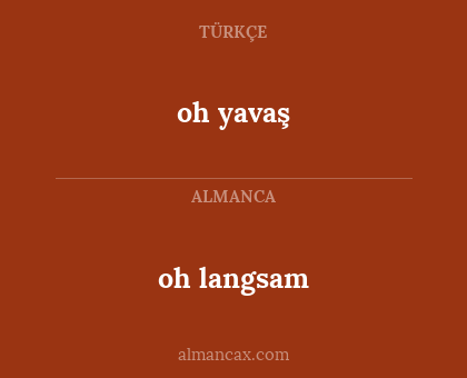oh yavaş - oh langsam