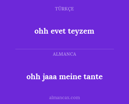 ohh evet teyzem - ohh jaaa meine tante