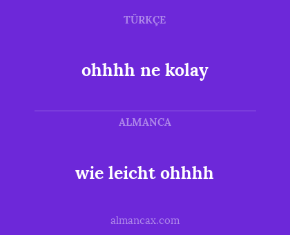 wie leicht ohhhh - ohhhh ne kolay