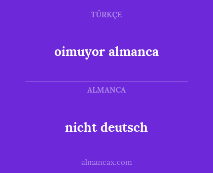 oimuyor almanca - nicht deutsch