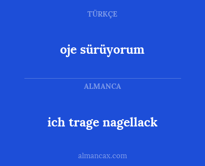 oje sürüyorum - ich trage nagellack