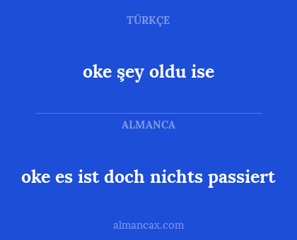 oke es ist doch nichts passiert - oke şey oldu ise