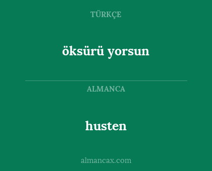 öksürü yorsun - husten
