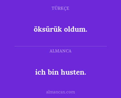 ich bin husten. - öksürük oldum.