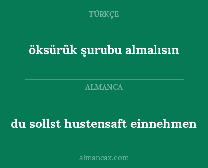 du sollst hustensaft einnehmen - öksürük şurubu almalısın