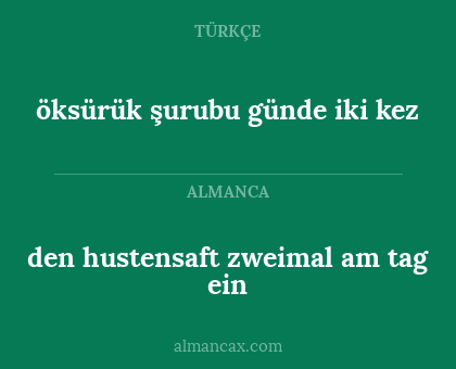 den hustensaft zweimal am tag ein - öksürük şurubu günde iki kez