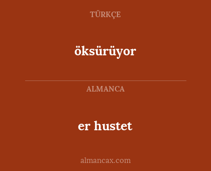öksürüyor - er hustet