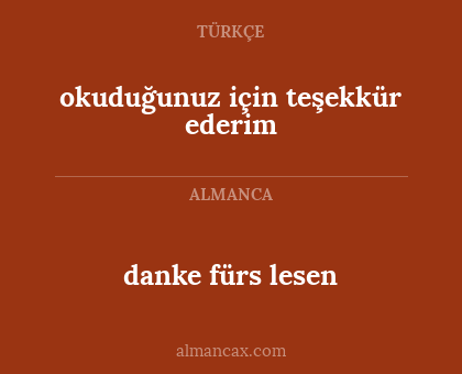 okuduğunuz için teşekkür ederim - danke fürs lesen