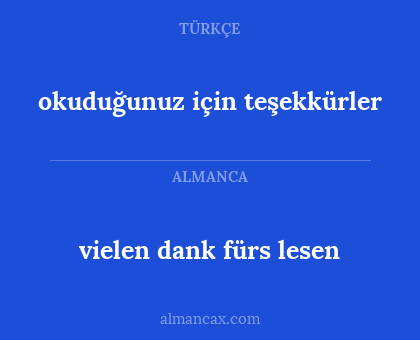 vielen dank fürs lesen - okuduğunuz için teşekkürler