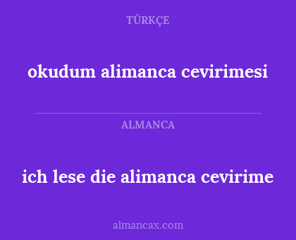 okudum alimanca cevirimesi - ich lese die alimanca cevirime