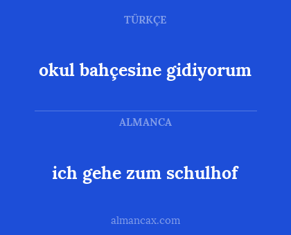 okul bahçesine gidiyorum - ich gehe zum schulhof