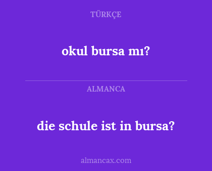 die schule ist in bursa? - okul bursa mı?