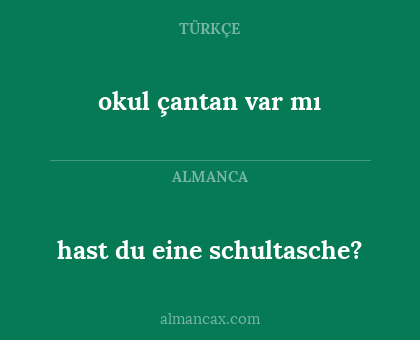 hast du eine schultasche? - okul çantan var mı