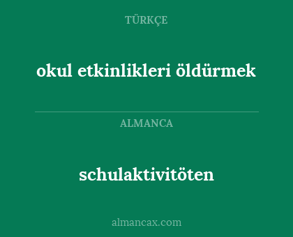 schulaktivitöten - okul etkinlikleri öldürmek