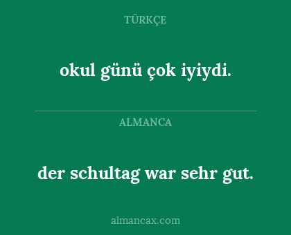 okul günü çok iyiydi. - der schultag war sehr gut.